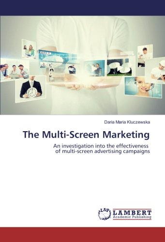 The Multi-Screen Marketing: An investigation into the effectiveness of multi-screen advertising campaigns