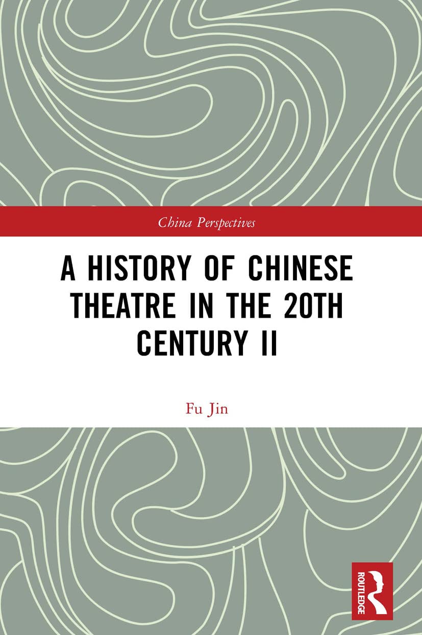 A History of Chinese Theatre in the 20th Century II (China Perspectives, 2)