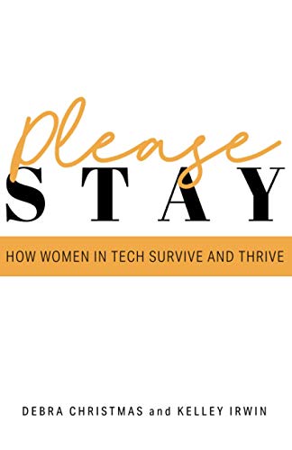 Please Stay: How Women in Tech Survive and Thrive
