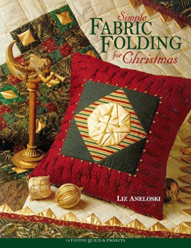 Simple Fabric Folding for Christmas - Print on Demand Edition: 14 Festive Quilts and Projects