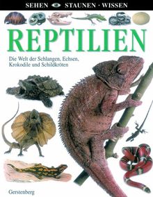 Reptilien: Die Welt der Schlangen, Echsen, Krokodile und Schildkröten