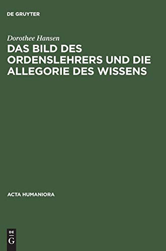 Das Bild des Ordenslehrers und die Allegorie des Wissens: Beiträge Des Symposions Hamburg 1992 (Acta humaniora)
