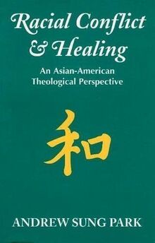 Racial Conflict and Healing: An Asian-American Theological Perspective