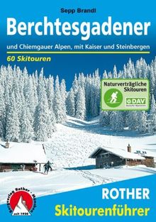 Berchtesgadener und Chiemgauer Alpen. Mit Kaisergebirge und Steinbergen. 60 Skitouren: Mit Kaiser, Steinbergen und Dientner Bergen. 60 ausgewählte ... Kufstein und Salzburg, Chiemgau und Pinzgau