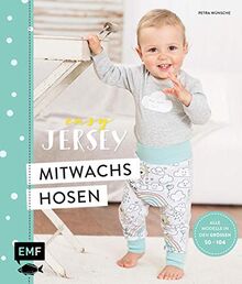 Easy Jersey – Mitwachshosen für Babys und Kids nähen: Spiel- und Pumphosen nähen – Alle Modelle in den Größen 50 –104 – Mit Schnittmusterbogen