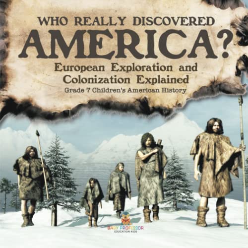 Who Really Discovered America? European Exploration and Colonization Explained Grade 7 Children's American History