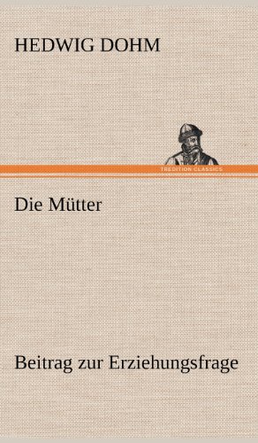 Die Mütter: Beitrag zur Erziehungsfrage