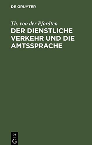 Der dienstliche Verkehr und die Amtssprache: Aus der Grundlage der Bekanntmachung der Zivil-Staatsministerien vom 28. April 1901