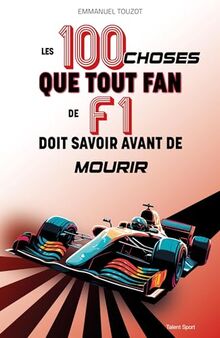 Les 100 choses que tout fan de F1 doit savoir avant de mourir