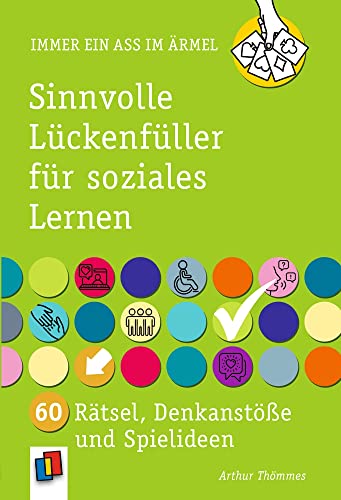 Sinnvolle Lückenfüller für soziales Lernen: 60 Rätsel, Denkanstöße und Spielideen (Immer ein Ass im Ärmel)