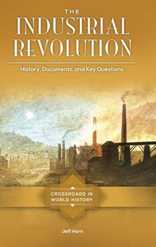 The Industrial Revolution: History, Documents, and Key Questions (Crossroads in World History)