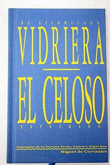 El licenciado Vidriera ; El celoso extremeño