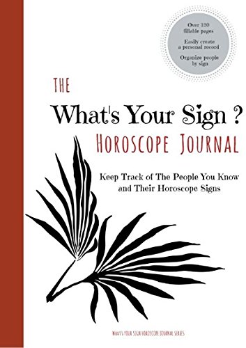 The What's Your Sign Horoscope Journal - A Personal Log / Tracker / Diary / Notebook: Keep Track of the People You Know and Their Horoscope Signs (SommerTime Horoscope Journal Series)