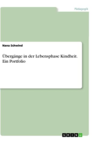 Übergänge in der Lebensphase Kindheit. Ein Portfolio