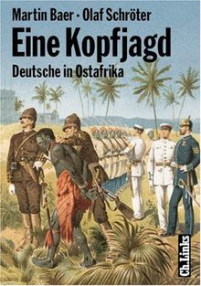 Eine Kopfjagd. Deutsche in Ostafrika. Spuren kolonialer Herrschaft