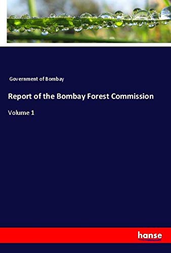 Report of the Bombay Forest Commission: Volume 1