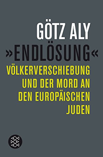 Götz Aly Die Zeit Des Nationalsozialismus, »Endlösung«, Völkerverschiebung Und Der Mord An Den Europäischen Juden