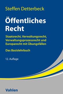Öffentliches Recht: Staatsrecht, Verwaltungsrecht, Verwaltungsprozessrecht und Europarecht mit Übungsfällen
