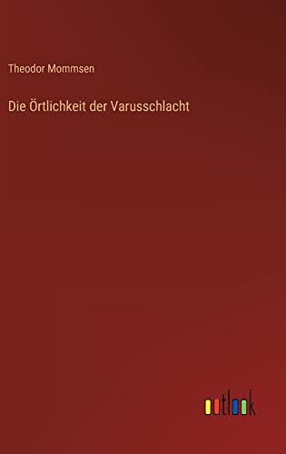 Die Örtlichkeit der Varusschlacht