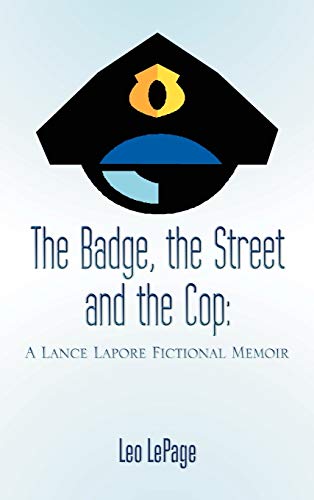 The Badge, the Street and the Cop: A Lance Lapore Fictional Memoir