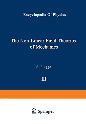 The Non-Linear Field Theories of Mechanics / Die Nicht-Linearen Feldtheorien der Mechanik (Handbuch der Physik Encyclopedia of Physics, 2 / 3 / 3)