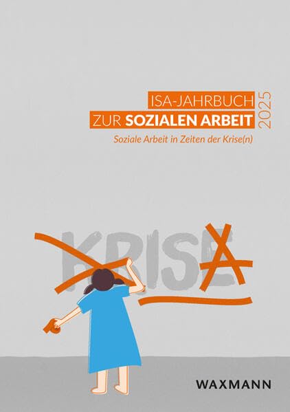 ISA-Jahrbuch zur Sozialen Arbeit 2025: Soziale Arbeit in Zeiten der Krise(n)