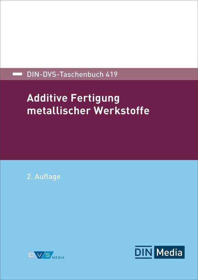 DIN-DVS-Taschenbuch 419: Additive Fertigung metallischer Werkstoffe