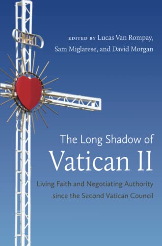The Long Shadow of Vatican II: Living Faith and Negotiating Authority since the Second Vatican Council