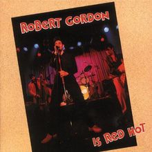 Robert Gordon Is Red Hot