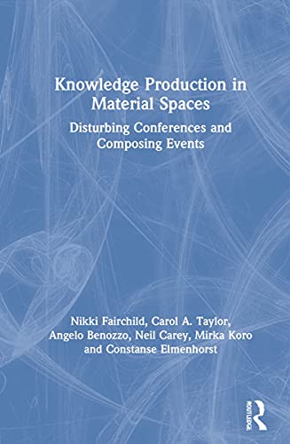 Knowledge Production in Material Spaces: Disturbing Conferences and Composing Events
