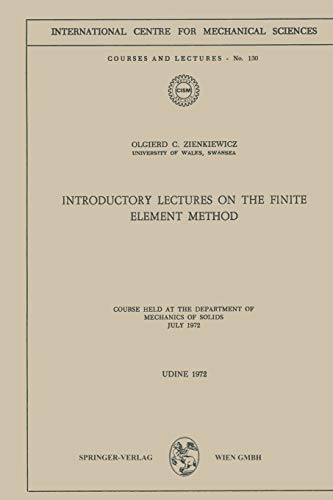 Introductory Lectures on the Finite Element Method: Course Held at the Department of Mechanics of Solids, July 1972 (CISM International Centre for Mechanical Sciences, 130, Band 130)