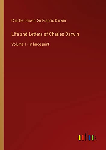 Life and Letters of Charles Darwin: Volume 1 - in large print