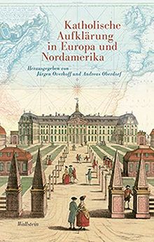 Katholische Aufklärung in Europa und Nordamerika (Das achtzehnte Jahrhundert. Supplementa)