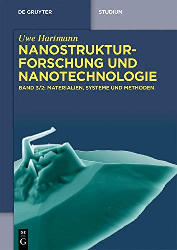 Uwe Hartmann: Nanostrukturforschung und Nanotechnologie: Materialien, Systeme und Methoden, 2 (De Gruyter Studium, Band 2)