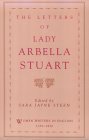 The Letters of Lady Arbella Stuart (Women Writers in English 1350-1850)