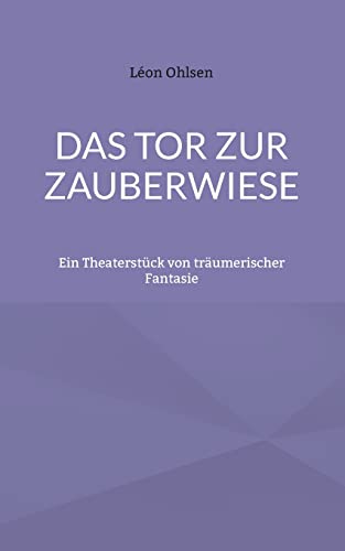 Das Tor zur Zauberwiese: Ein Theaterstück von träumerischer Fantasie