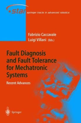 Fault Diagnosis and Fault Tolerance for Mechatronic Systems: Recent Advances (Springer Tracts in Advanced Robotics)