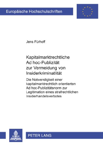 Kapitalmarktrechtliche Ad hoc-Publizität zur Vermeidung von Insiderkriminalität: Die Notwendigkeit einer kapitalmarktrechtlich orientierten Ad ... / Publications Universitaires Européennes)