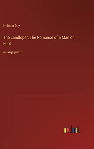 The Landloper; The Romance of a Man on Foot: in large print