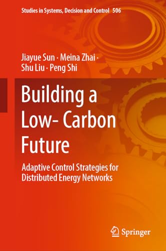 Building a Low-Carbon Future: Adaptive Control Strategies for Distributed Energy Networks (Studies in Systems, Decision and Control, 506, Band 506)