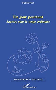 Un jour pourtant : sagesse pour le temps ordinaire