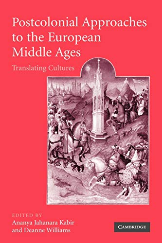 Postcolonial Approaches to the European Middle Ages: Translating Cultures (Cambridge Studies in Medieval Literature, Band 54)
