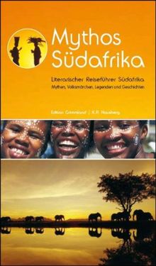 Mythos Südafrika: Literarischer Reiseführer Südafrika