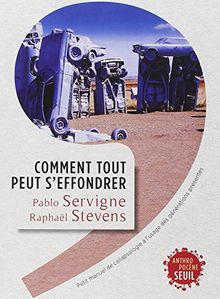 Comment tout peut s'effondrer : petit manuel de collapsologie à l'usage des générations présentes