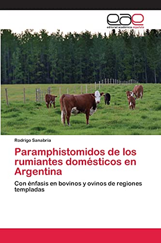 Paramphistomidos de los rumiantes domésticos en Argentina: Con énfasis en bovinos y ovinos de regiones templadas