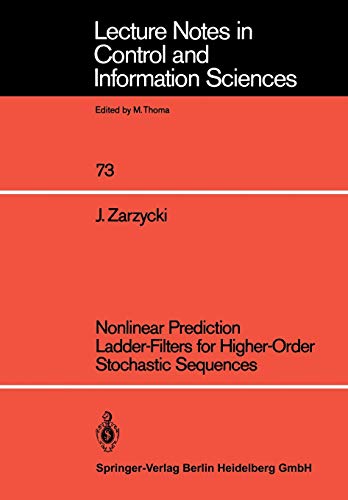 Nonlinear Prediction Ladder-Filters for Higher-Order Stochastic Sequences (Lecture Notes in Control and Information Sciences, 73, Band 73)