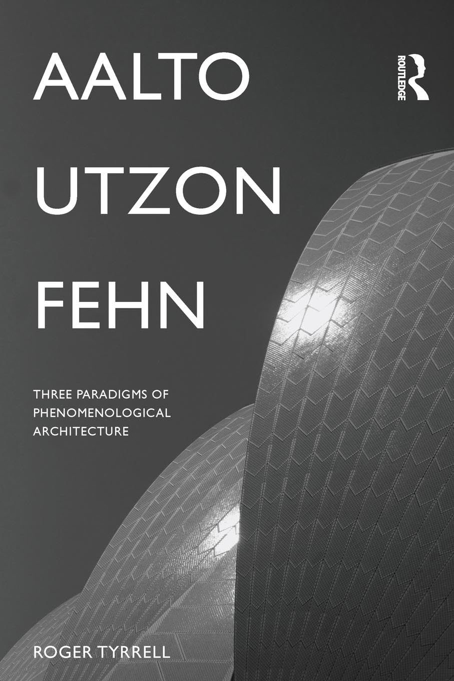 Roger Tyrrell Aalto, Utzon, Fehn, Three Paradigms Of Phenomenological Architecture