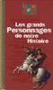 Les grands personnages de notre Histoire