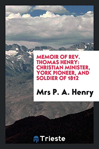 Memoir of Rev. Thomas Henry: Christian Minister, York Pioneer, and Soldier of 1812