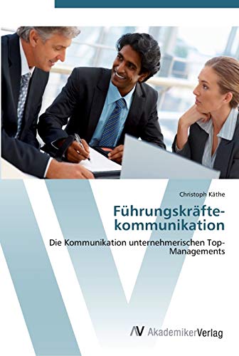 Führungskräfte­kommunikation: Die Kommunikation unternehmerischen Top-Managements